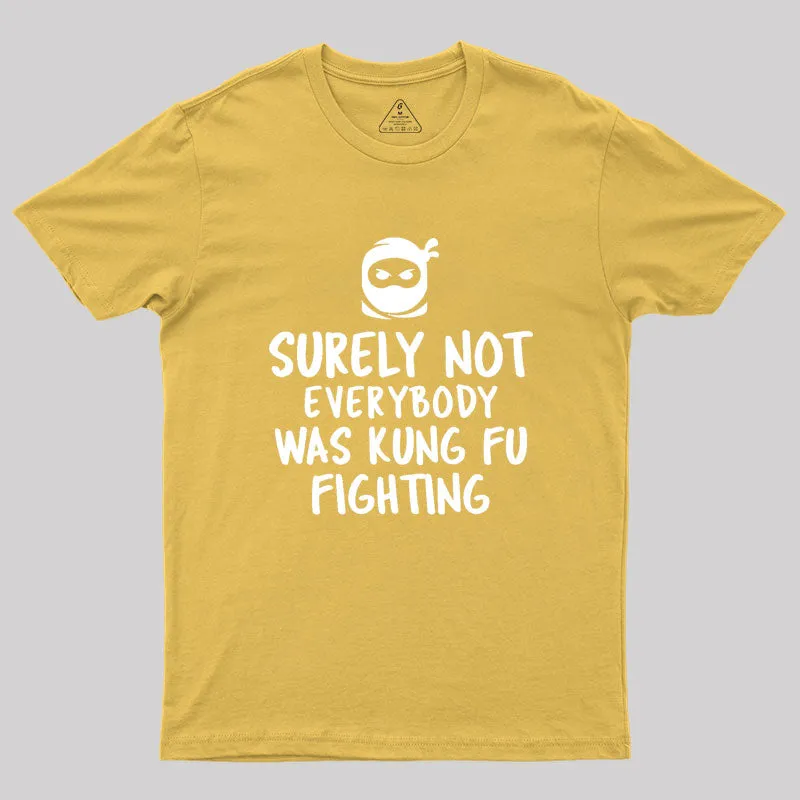 Surely Not Everybody Was Kung Fu Fighting Geek T-Shirt - Image 8