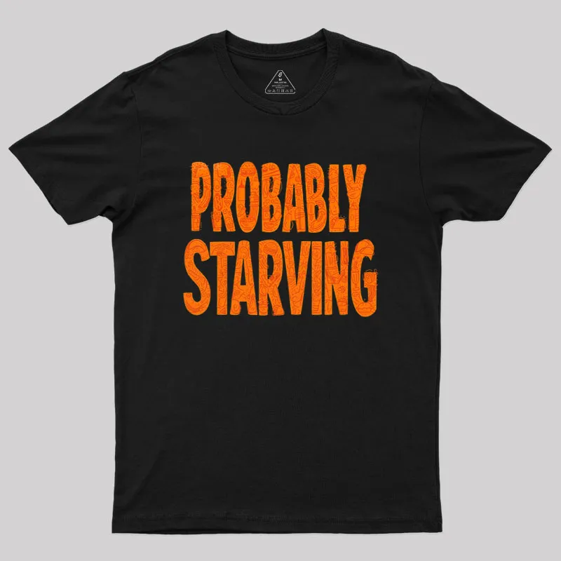 Probably Starving Geek T-Shirt