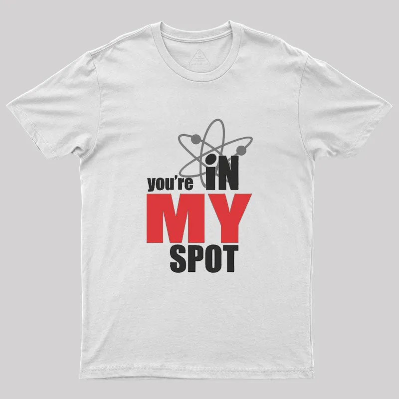 You Are In My Spot Geek T-Shirt - Image 10