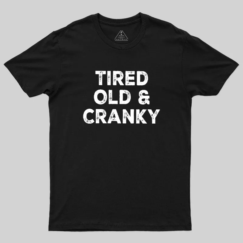 Tired Old And Cranky Geek T-Shirt