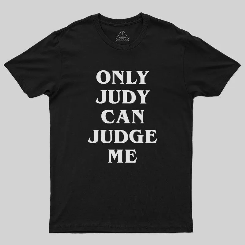 Only Judy Can Judge Geek T-Shirt