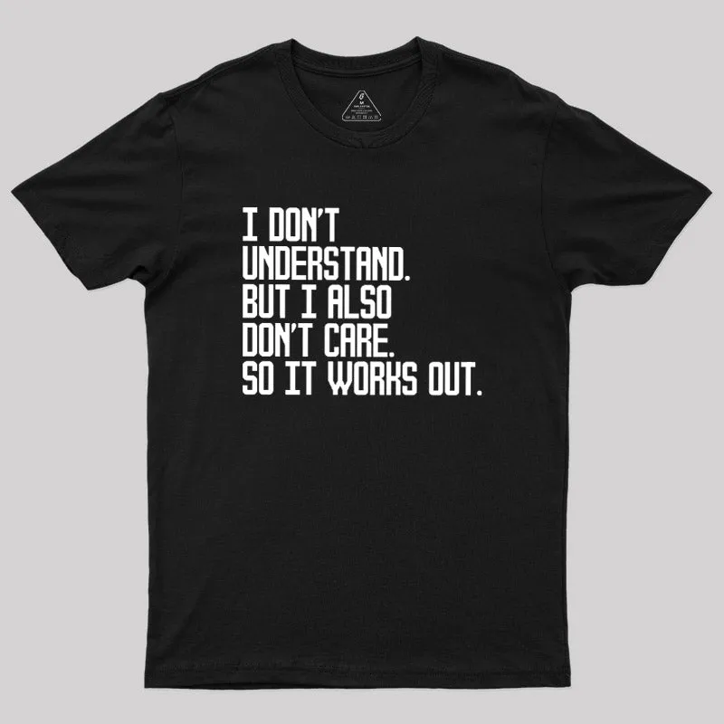 I Don't Understand Geek T-Shirt