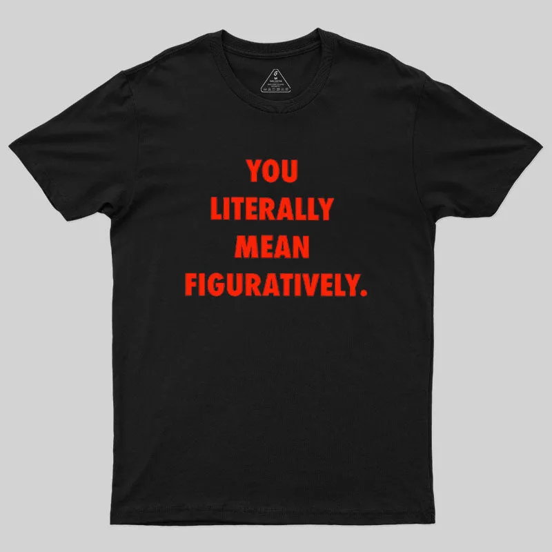 Grammar Police Literally vs. Figuratively T-Shirt