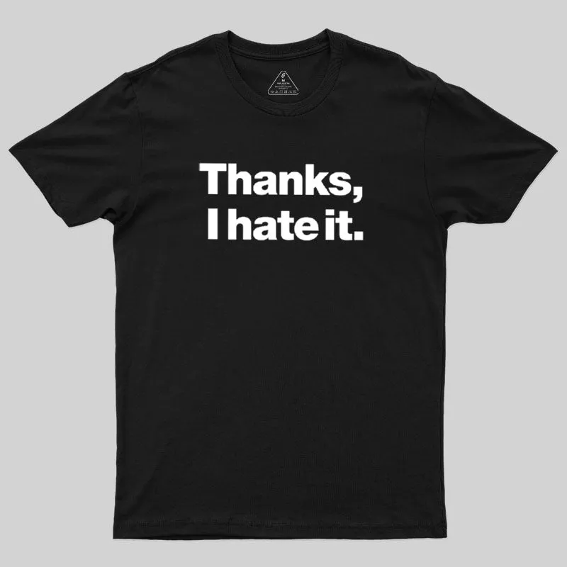 Thanks, I Hate It Geek T-Shirt