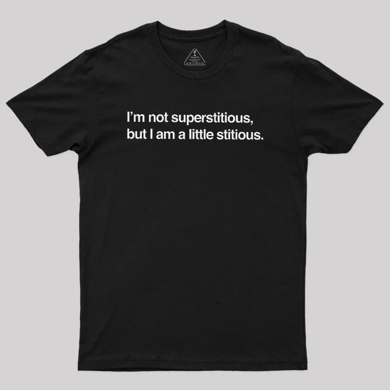I am Not Superstitious Geek T-Shirt