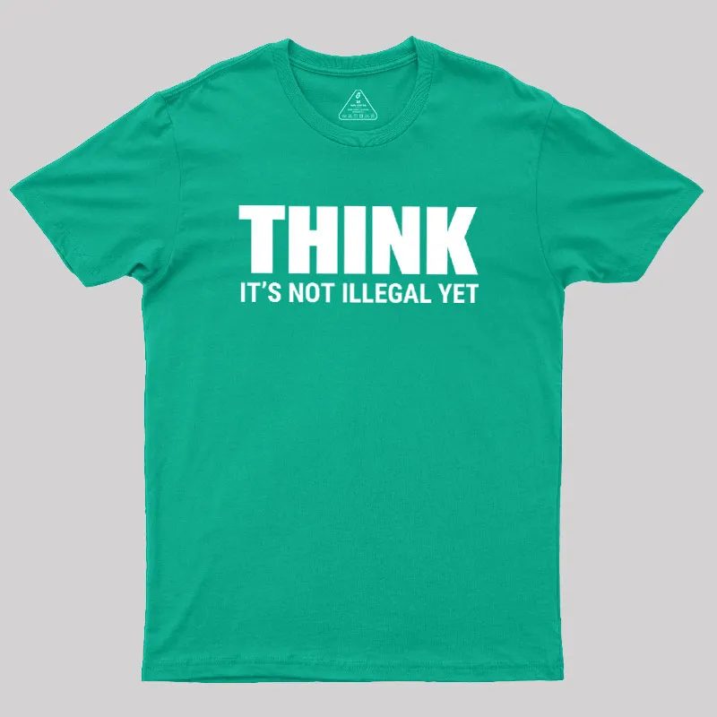 Think Before It's Illegal Geek T-Shirt - Image 9