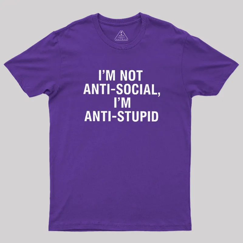 I'm Not Anti-social I'm Anti-stupid Geek T-Shirt - Image 8