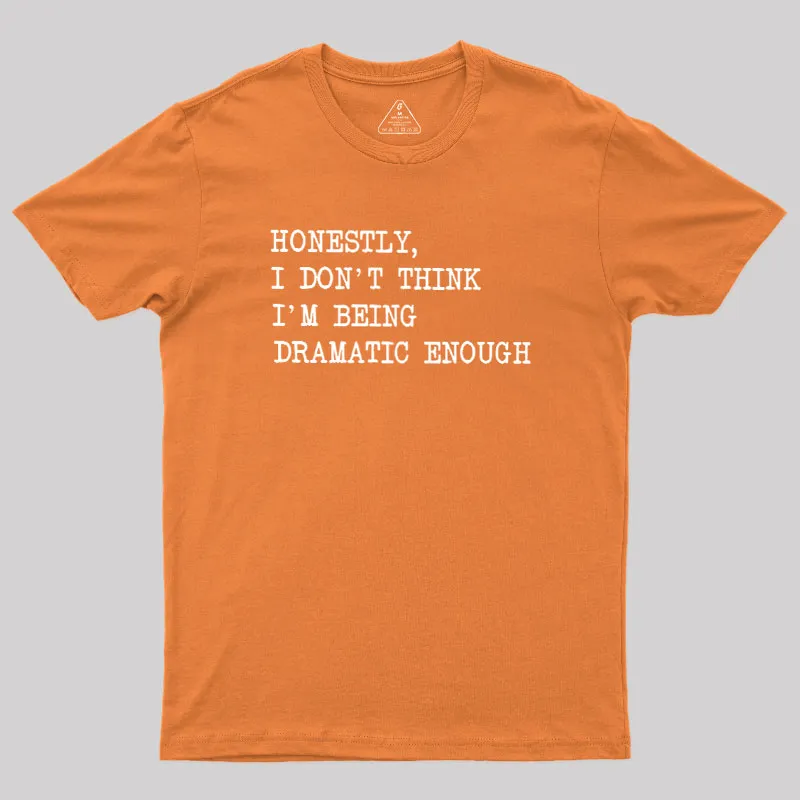Dramatic Enough Geek T-Shirt - Image 7