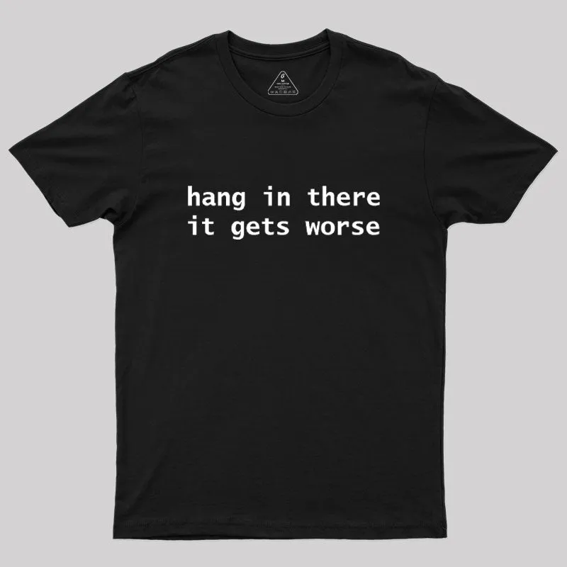Alternative view of Hang In There It Gets Worse Geek T-Shirt