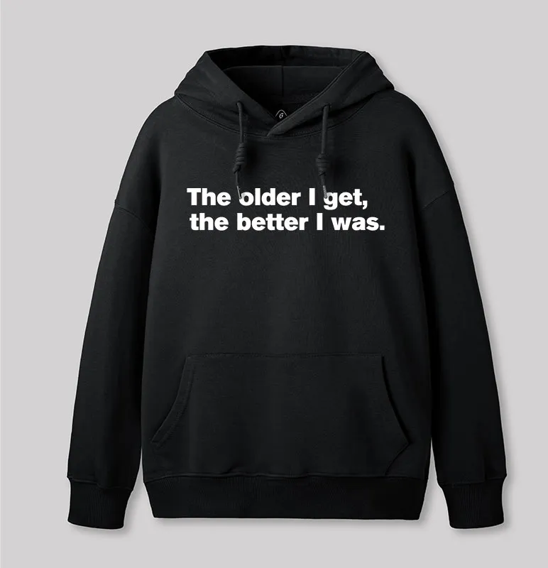 The Older I Get, The Better I Was Geek Hoodie