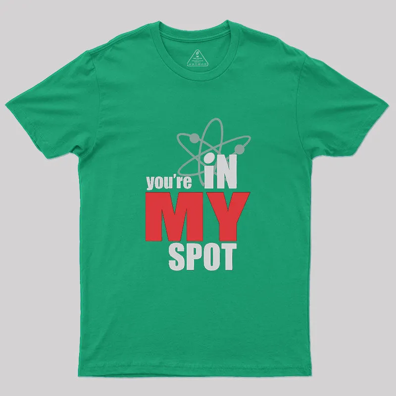 You Are In My Spot Geek T-Shirt - Image 8