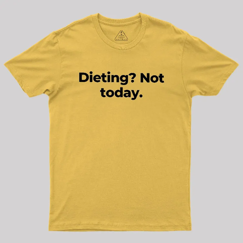 Dieting Not today Geek T-Shirt - Image 8