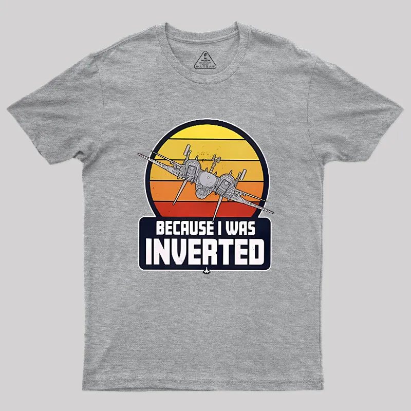 Because I Was Inverted Geek T-Shirt - Image 4