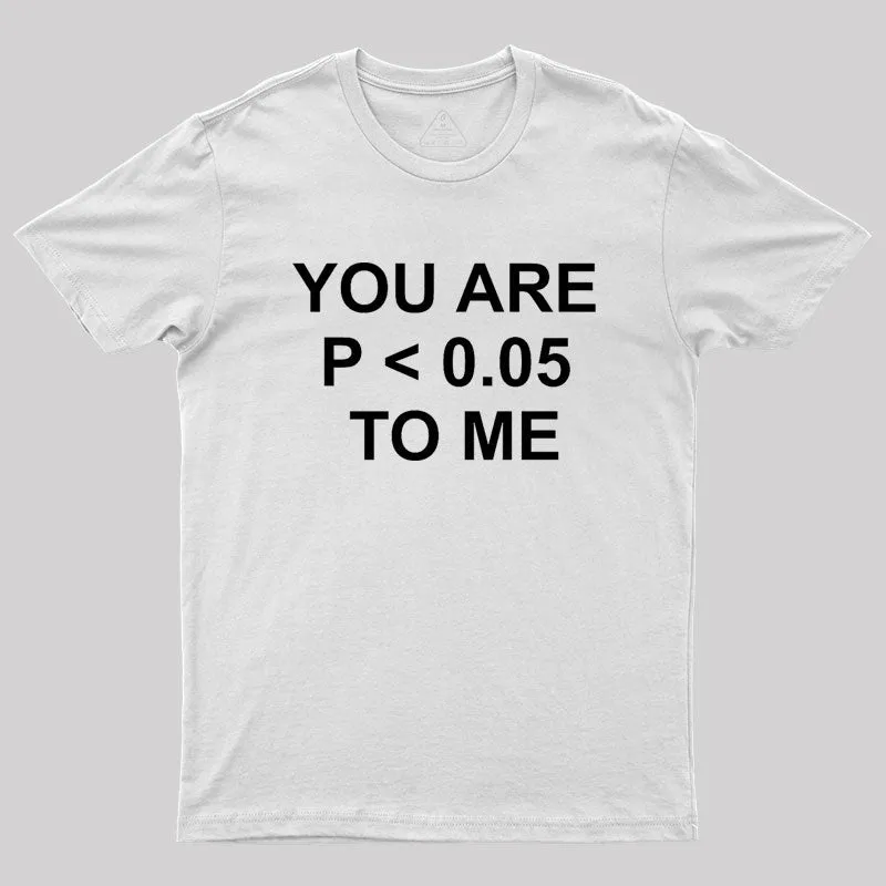 You are significant to me Geek T-Shirt - Image 11
