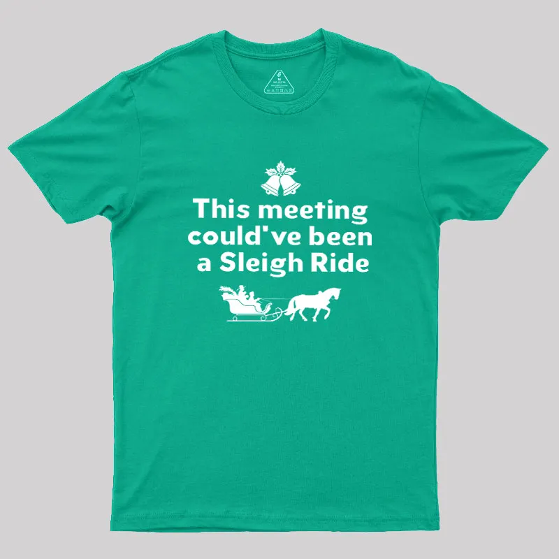 This Meeting Could Have Been A Sleigh Ride Geek T-Shirt - Image 9