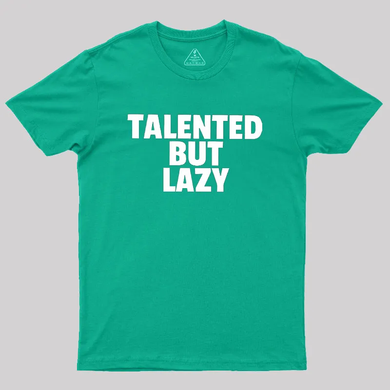 Talented But Lazy Geek T-Shirt - Image 9