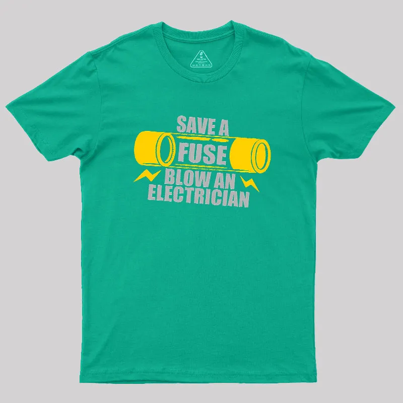 Save A Fuse Blow An Electrician Geek T-Shirt - Image 7