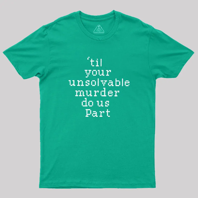 Till Your Unsolvable Murder Do Us Part Geek T-Shirt - Image 9