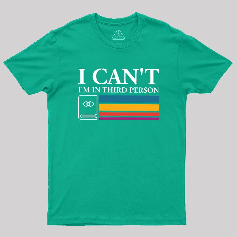 I Can't I'm In Third Person Geek T-Shirt - Image 7