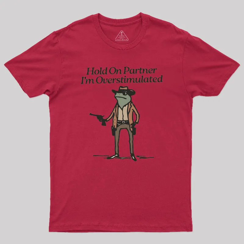 Hold On Partner Im Overstimulated Geek T-Shirt - Image 3