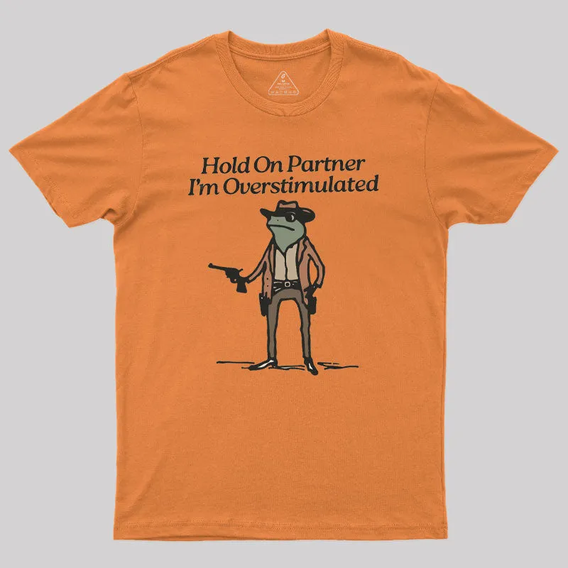 Hold On Partner Im Overstimulated Geek T-Shirt - Image 5