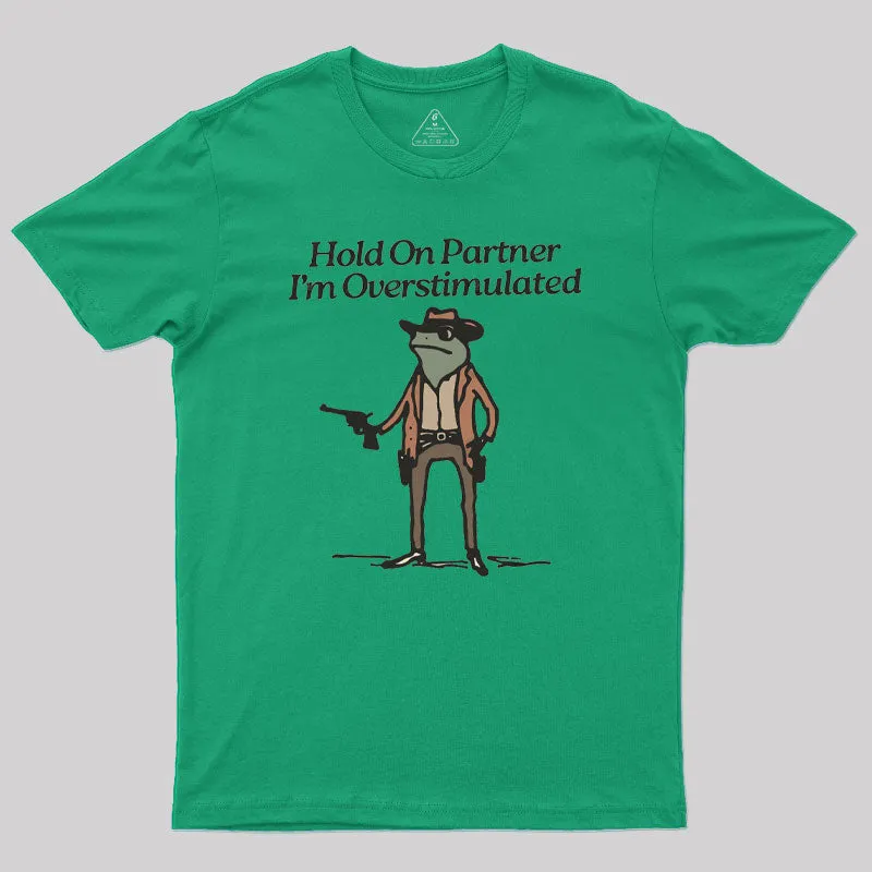 Hold On Partner Im Overstimulated Geek T-Shirt - Image 7