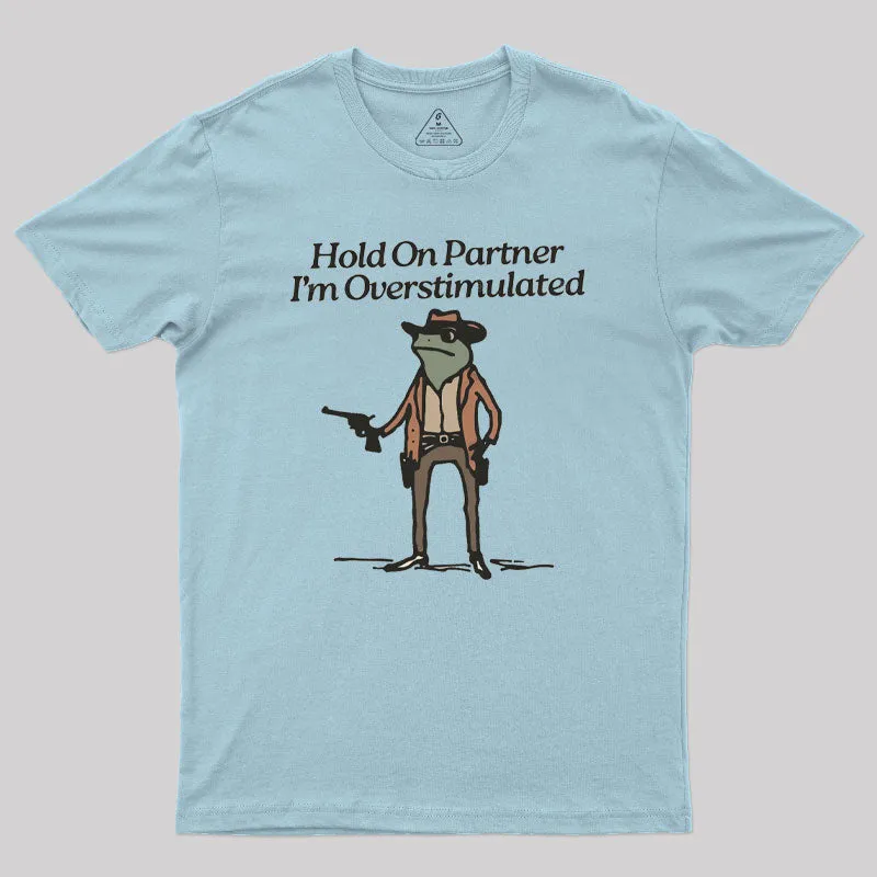 Hold On Partner Im Overstimulated Geek T-Shirt - Image 8