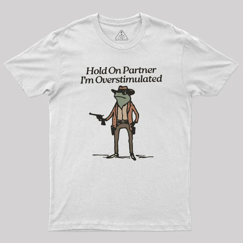 Hold On Partner Im Overstimulated Geek T-Shirt - Image 9