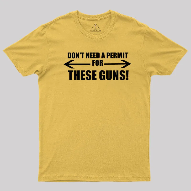 Don't Need A Permit For These Guns T-Shirt - Image 5