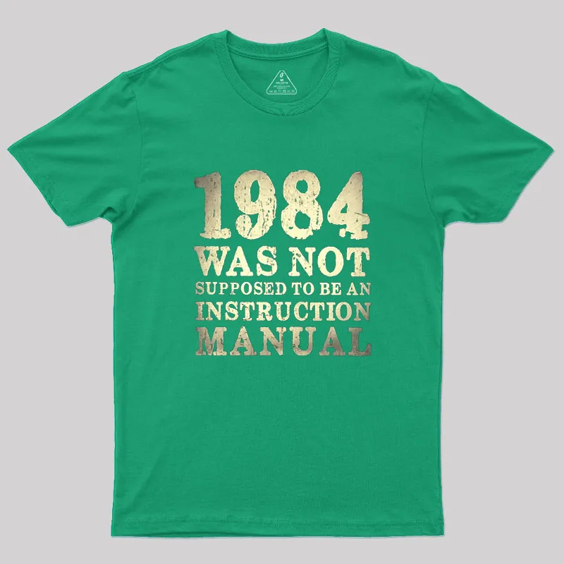 1984 Was Not Supposed To Be An Instruction Manual Geek T-Shirt - Image 6
