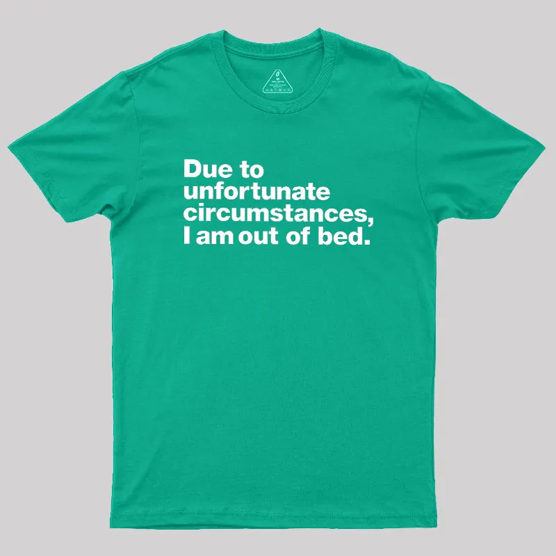 Due To Unfortunate Circumstances I Am Out Of Bed Geek T-Shirt - Image 9