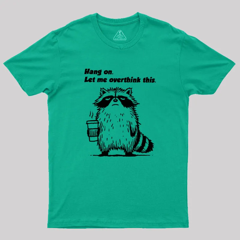 Hang on. Let me overthink this Geek T-Shirt - Image 7