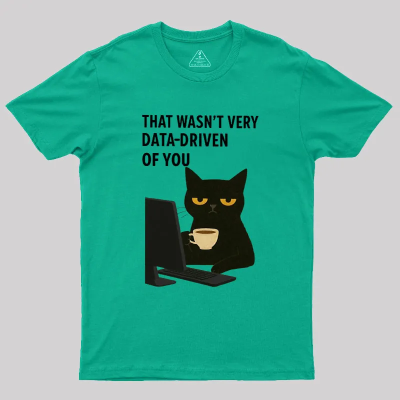 That Wasn't Very Data Driven Of You Geek T-Shirt - Image 8