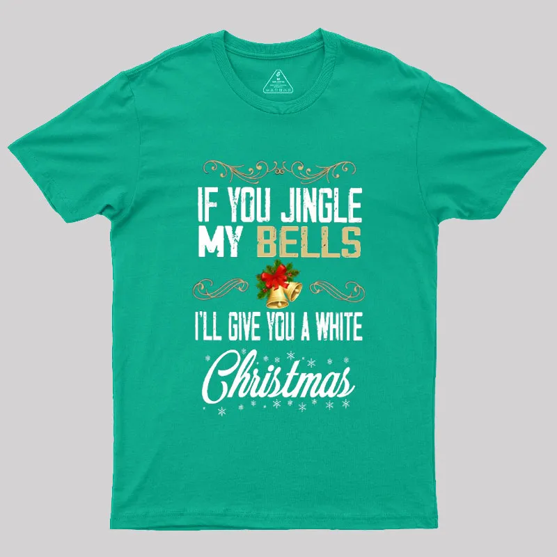 If You Jingle My Bells I'll Give You A White Christmas Geek T-Shirt - Image 6