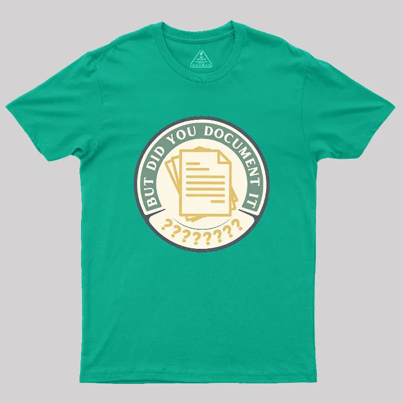 But Did You Document It Geek T-Shirt - Image 10