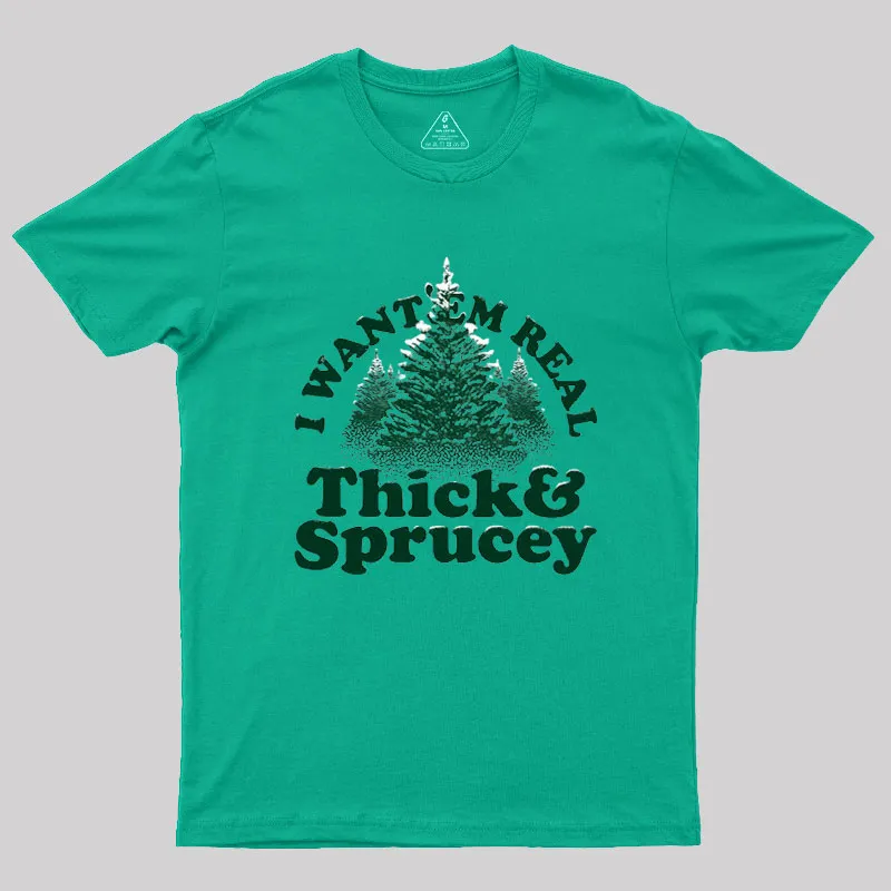I Want 'Em Real Thick And Sprucey Geek T-Shirt - Image 8