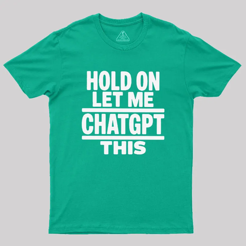 Hold On Let Me ChatGPT This Geek T-Shirt - Image 10