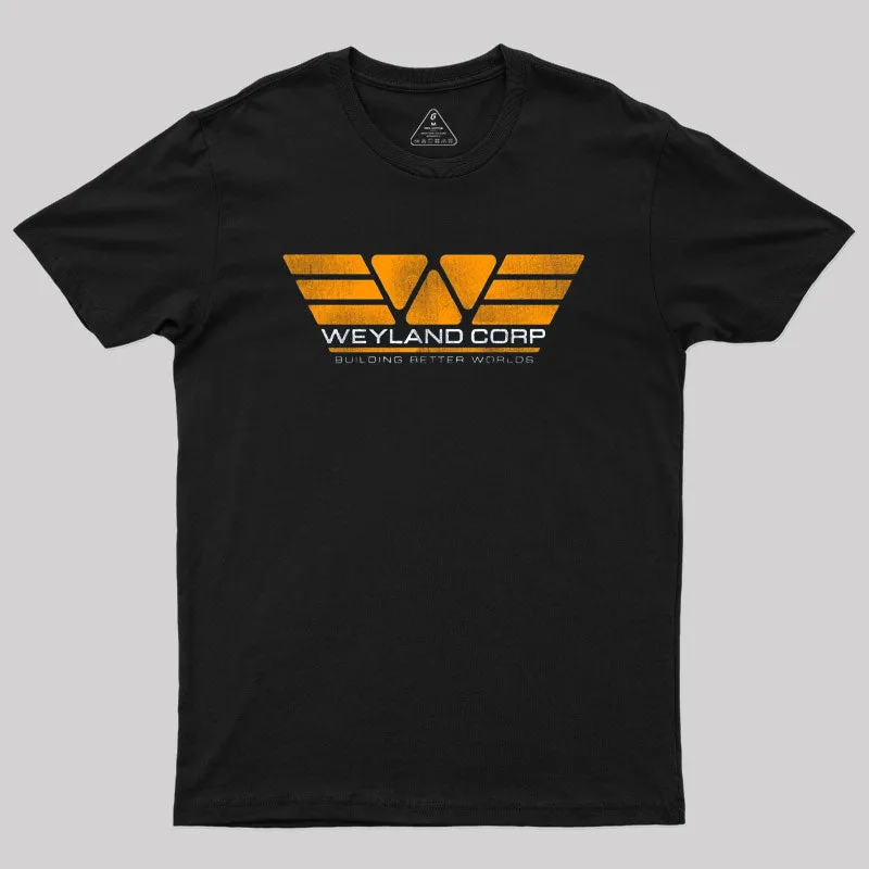 Weyland Corp Building Better Worlds Geek T-Shirt