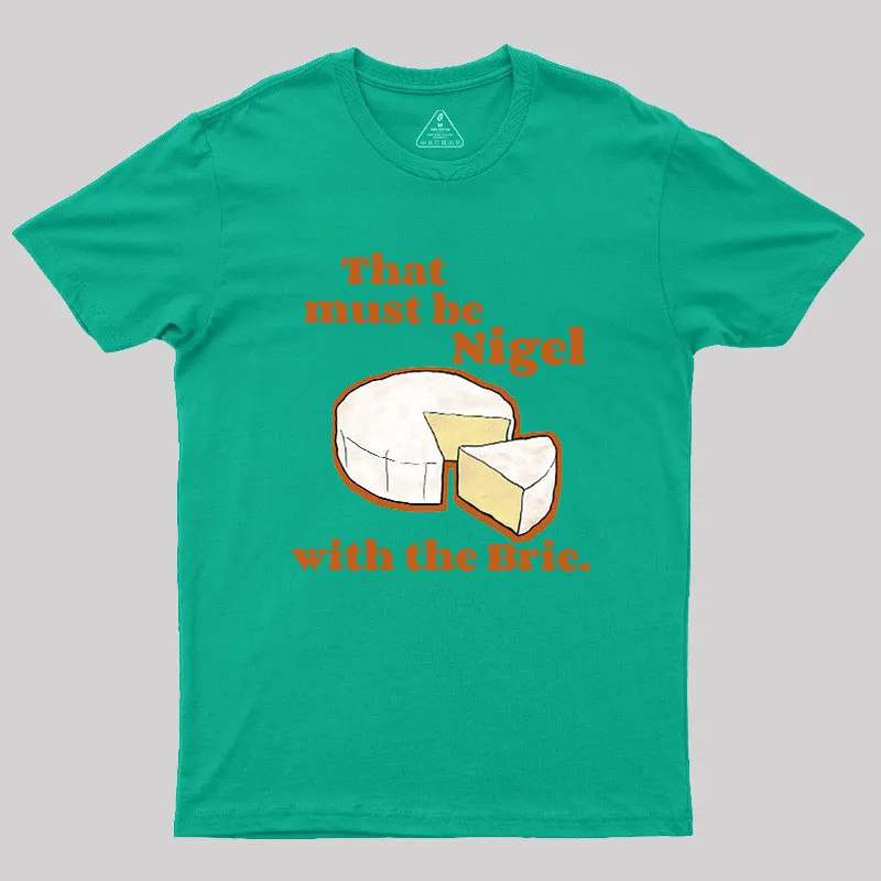 That must be Nigel with the Brie Geek T-Shirt - Image 8