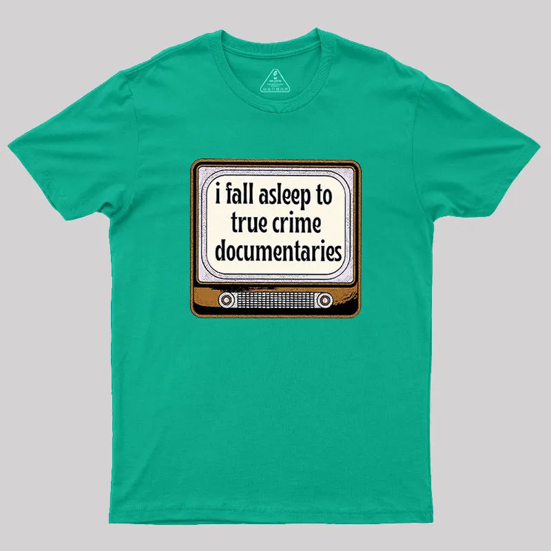 I Fall Asleep To True Crime Documentaries Geek T-Shirt - Image 8