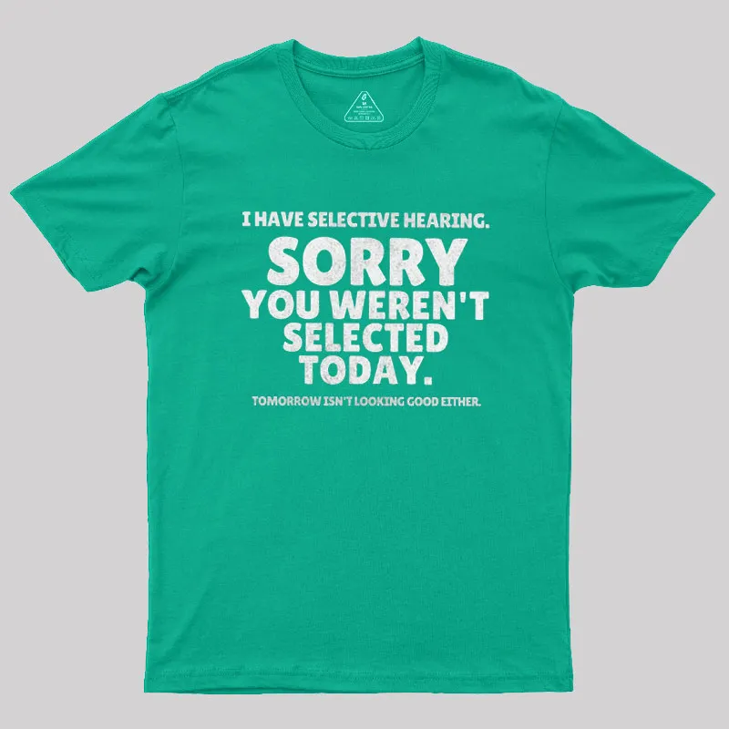 Sorry You Weren't Selected Today Sarcastic Geek T-Shirt - Image 8