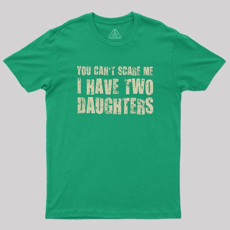 You Can't Scare Me I Have Two Daughters Geek T-Shirt - Image 9