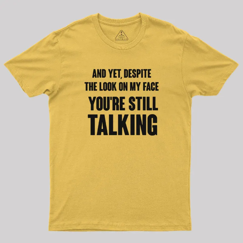 Despite The Look On My Face You're Still Talking T-Shirt - Image 5