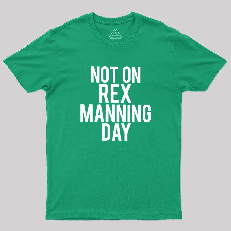 Not On Rex Manning Day Geek T-Shirt - Image 9