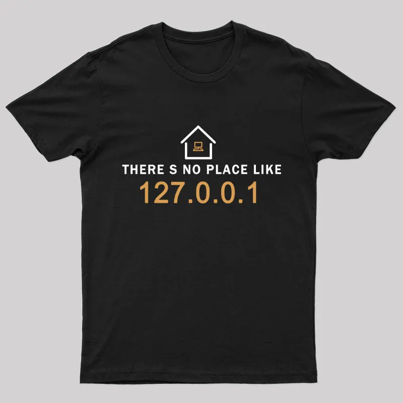 there's no place like 127.0.0.1 T-Shirt