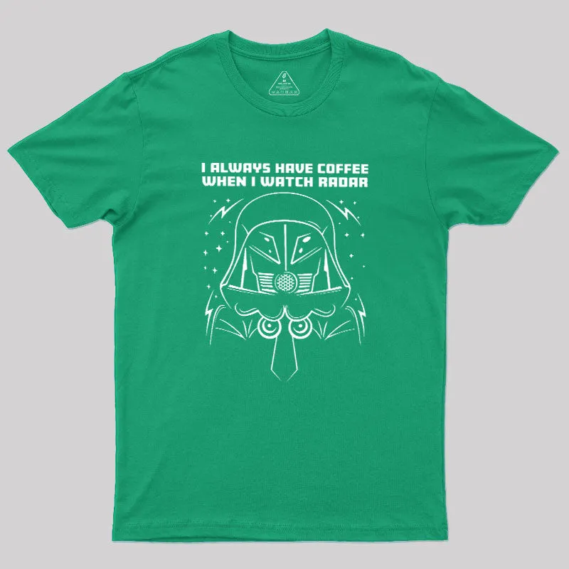 I Always Have Coffee When I Watch Radar Geek T-Shirt - Image 8