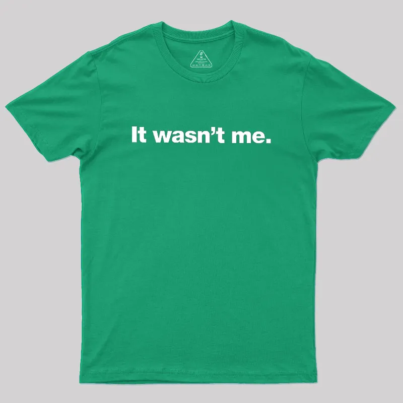 It Wasn't Me Geek T-Shirt - Image 9