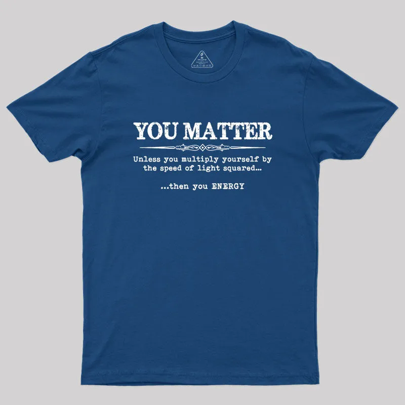 You Matter Then You Energy Geek T-Shirt - Image 3