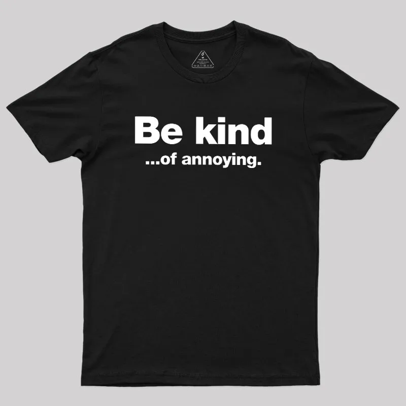 Be Kind of Annoying Geek T-Shirt