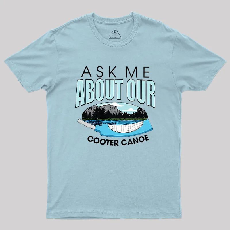 ASK ΜΕ ABOUT OUR COOTER CANOE Geek T-Shirt - Image 10